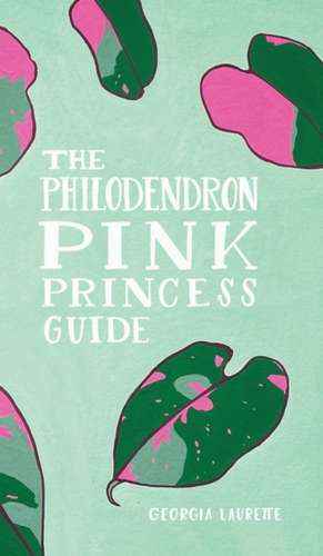 The Philodendron Pink Princess Guide de Georgia Laurette