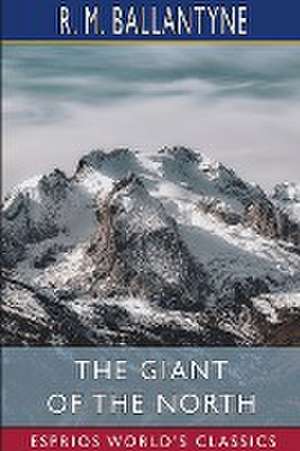 The Giant of the North (Esprios Classics) de R. M. Ballantyne