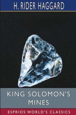 King Solomon's Mines (Esprios Classics) de H. Rider Haggard