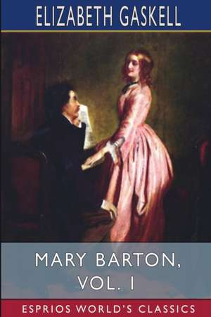 Mary Barton, Vol. 1 (Esprios Classics) de Elizabeth Gaskell