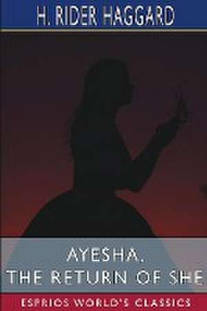 Ayesha, the Return of She (Esprios Classics) de H. Rider Haggard