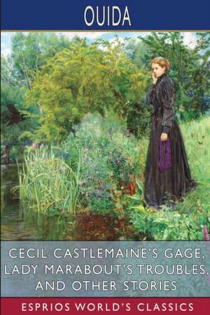 Cecil Castlemaine's Gage, Lady Marabout's Troubles, and Other Stories (Esprios Classics) de Ouida