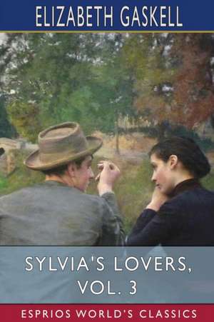 Sylvia's Lovers, Vol. 3 (Esprios Classics) de Elizabeth Gaskell