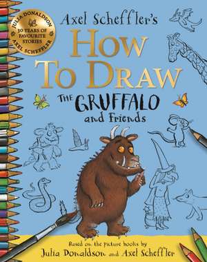 How to Draw The Gruffalo and Friends de Axel Scheffler