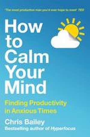 How to Calm Your Mind de Chris Bailey