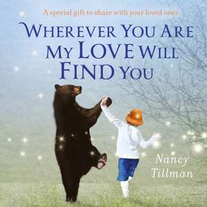 Tillman, N: Wherever You Are My Love Will Find You de Nancy Tillman