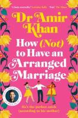 How (Not) to Have an Arranged Marriage de Amir Khan