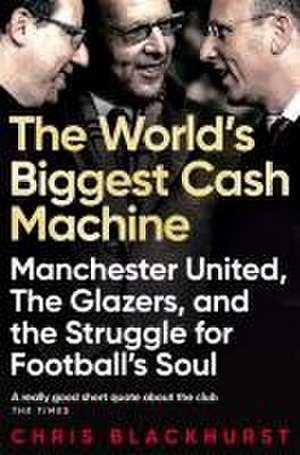 The World's Biggest Cash Machine de Chris Blackhurst