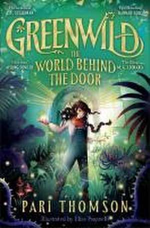 Greenwild: The World Behind The Door de Pari Thomson