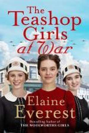 The Teashop Girls at War de Elaine Everest