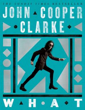 WHAT de John Cooper Clarke