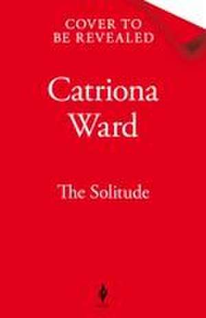 The Solitude de Catriona Ward