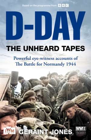 D-Day: The Unheard Tapes de Geraint Jones