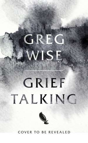 Grief Talking de Greg Wise