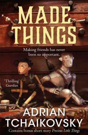 Made Things de Adrian Tchaikovsky