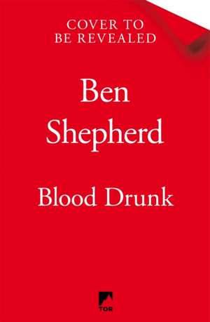 Blood Drunk de Ben Shepherd