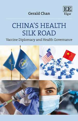 China′s Health Silk Road – Vaccine Diplomacy and Health Governance de Gerald Chan