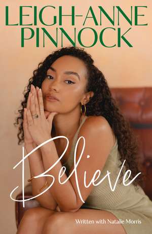Believe: An empowering and honest memoir from Leigh-Anne Pinnock, member of one of the world's biggest girl bands, Little Mix. de Leigh-Anne Pinnock