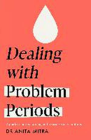 Mitra, D: Dealing with Problem Periods (Headline Health seri de Dr Anita Mitra