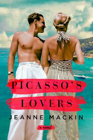 Picasso's Lovers: A famous artist. An aspiring writer. The lifetime of secrets between them de Jeanne Mackin