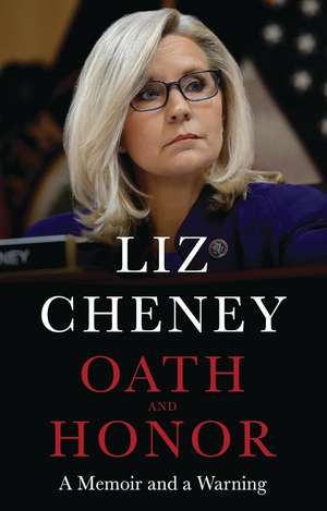 Oath and Honor: The explosive inside story from the most senior Republican to stand up to Donald Trump de Liz Cheney