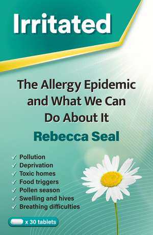 Irritated: The Allergy Epidemic and What We Can Do About It de Rebecca Seal