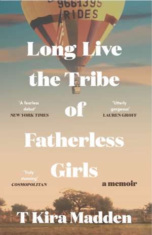 Long Live the Tribe of Fatherless Girls de T Kira Madden