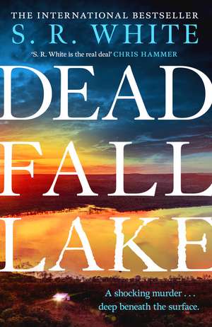 Dead Fall Lake: A stunning new crime thriller from the international bestselling author de S. R. White