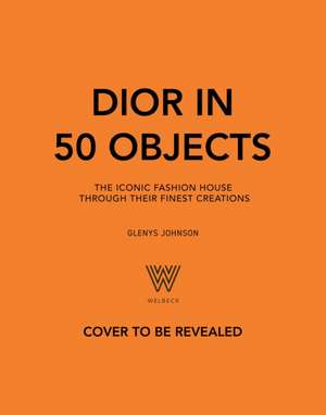Dior in 50 Objects de Glenys Johnson