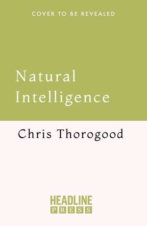 Natural Intelligence: The Living Solutions to a World in Crisis de Chris Thorogood