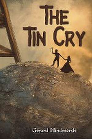 The Tin Cry de Gerard Hindmarsh