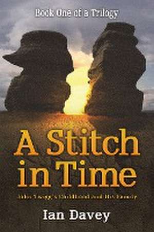 Book One of a Trilogy - A Stitch in Time de Ian Davey