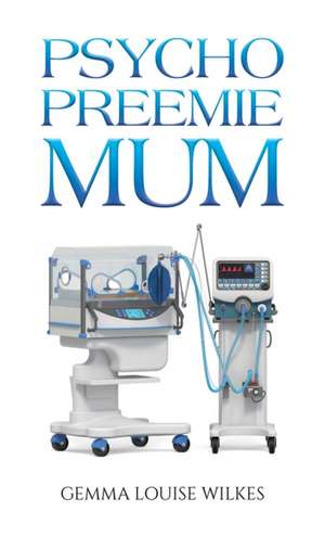 Psycho Preemie Mum de Gemma Louise Wilkes