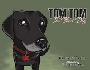 Tom Tom the Blind Dog de Kathy Fletcher