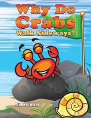 Why Do Crabs Walk Sideways? de Timmy Hilly