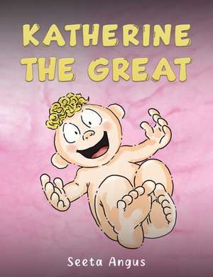 Katherine the Great de Seeta Angus