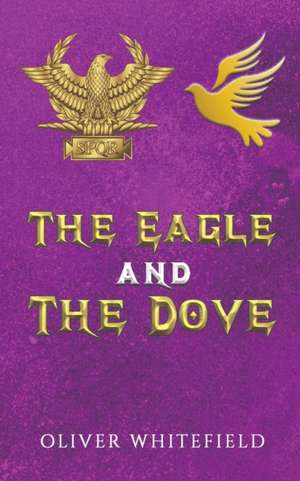 The Eagle and The Dove de Oliver Whitefield