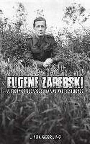 Eugene Zarebski - a Story of Escape, Survival and Resilience de Linda Geerling