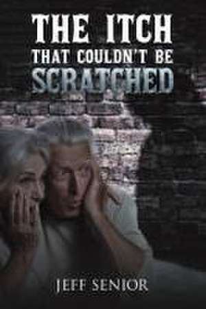 The Itch That Couldn't Be Scratched de Jeff Senior