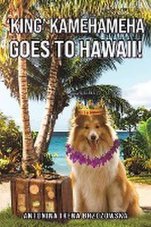 'King' Kamehameha Goes to Hawaii! de Antonina Irena Brzozowska