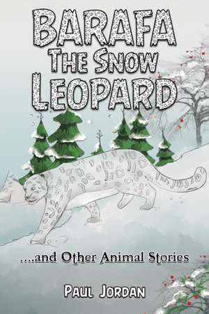 Barafa the Snow Leopard de Paul Jordan