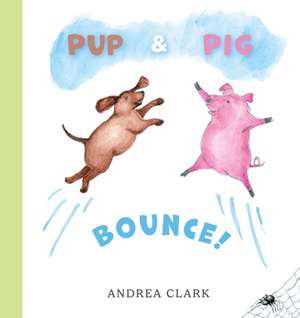 Pup and Pig Bounce! de Andrea Clark