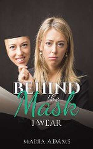 Behind the Mask I Wear de Maria Adams