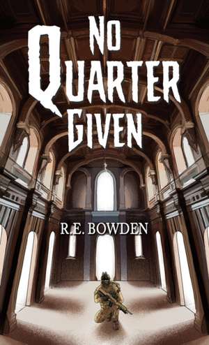 No Quarter Given de R. E. Bowden