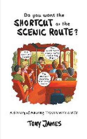 Do You Want the Shortcut or the Scenic Route? de Tony James