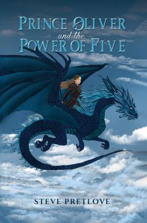 Prince Oliver and the Power of Five de Steve Pretlove