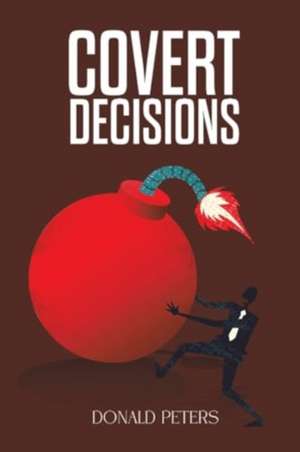 Covert Decisions de Donald Peters