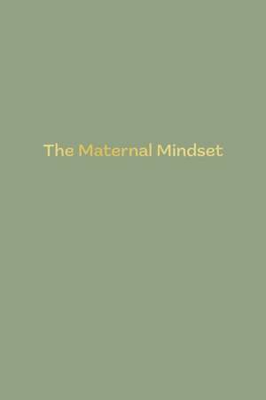 The Maternal Mindset de Annie Humphris