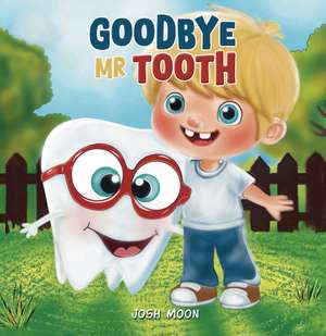 Goodbye Mr Tooth de Josh Moon