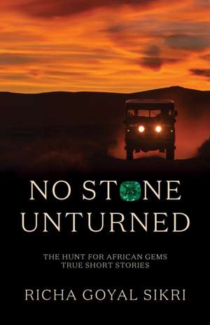 No Stone Unturned de Richa Goyal Sikri